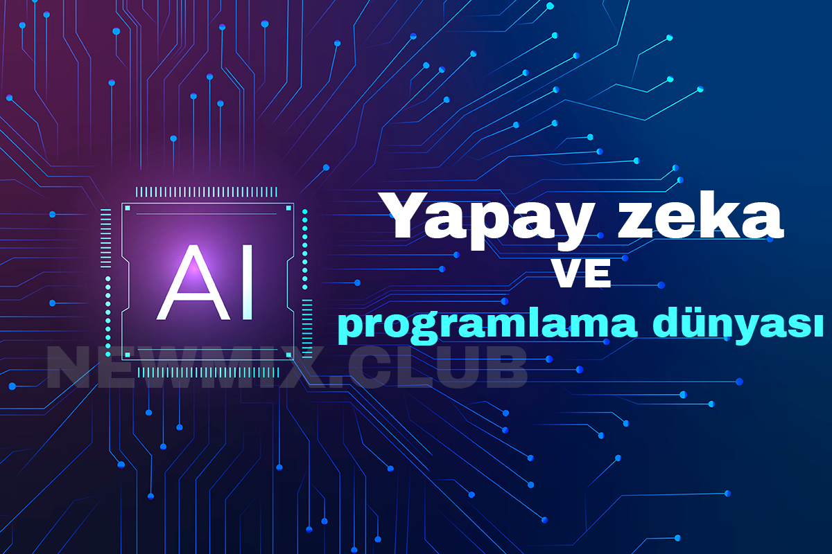 Yapay Zeka ve Makine Öğrenimi ile Programlama Dünyasında Yenilikler